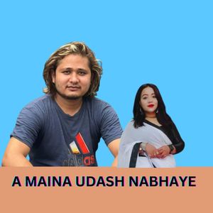 A MAINA UDASH NABHAYE