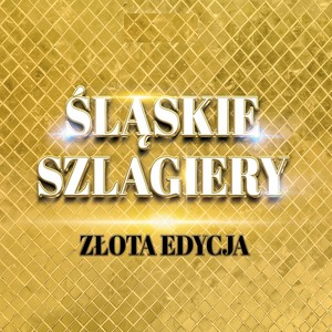 Śląskie Szlagiery Złota Edycja