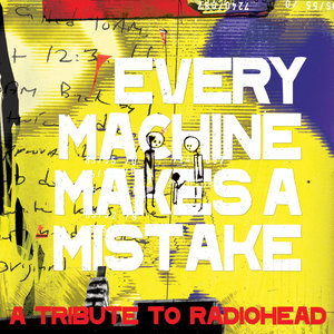 Every Machine Makes a Mistake - A Tribute to Radiohead