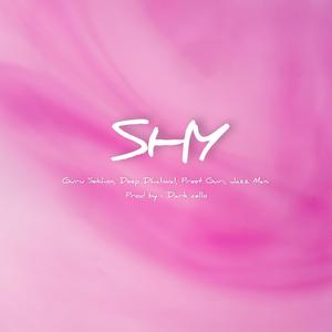 SHY (feat. Deep Dhaliwal & Jaz Mani)