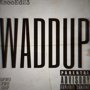 WADDUP (Explicit)