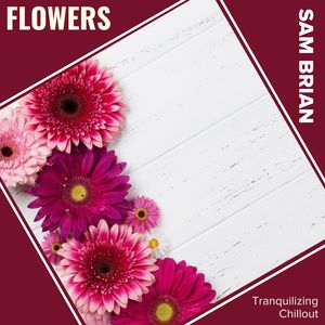 Flowers (Tranquilizing Chillout)