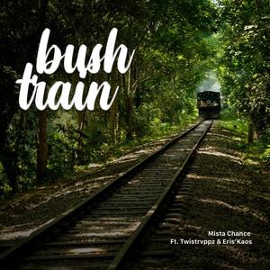 Bush Train (feat. Twistrvppz & Eris’Kaos)