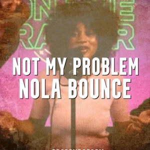 not my problem. (prodbyraesam) [Nola Bounce]