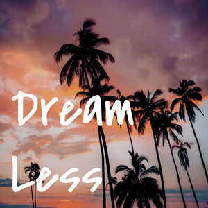 Dream Less