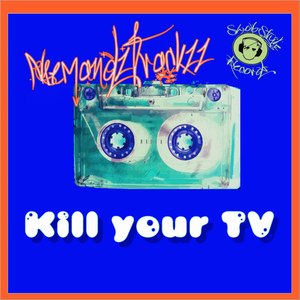 Kill your Tv