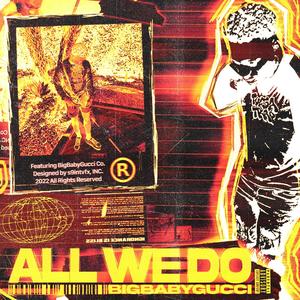 All We Do (feat. bigbabygucci) (Explicit)