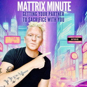 Mattrix Minute: August 5th: Getting Your Partner to Sacrifice With You