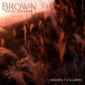 Brown Noise Dreamer (Heavenly Lullabies)