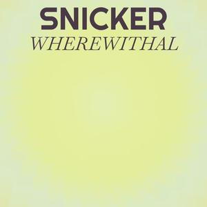 Snicker Wherewithal