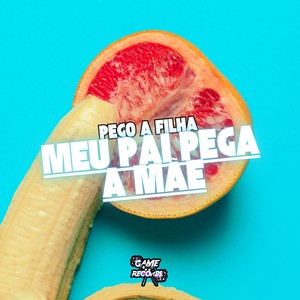 Pego a Filha Meu Pai Pega a Mãe (Explicit)