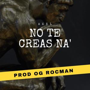 No Te Creas Na´ (feat. OG Rocman) [Explicit]