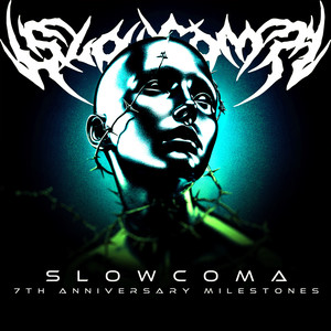 SLOW COMA 7TH ANNIVERSARY MILESTONES (Explicit)