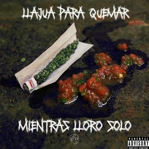 Llajua para quemar mientras lloro solo (Explicit)