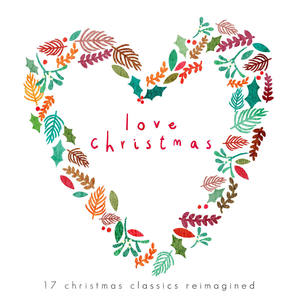 Love Chrismas - 17 Christmas Classics Reimagined