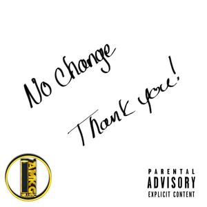 No Change (feat. S.N.I. Super Nell Indigo. & Teez) [Explicit]