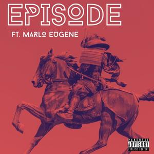 Episode(feat. Marlo Eugene) (Explicit)