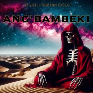 Ang'bambeki (feat. Young Ghost SA & Lady T)