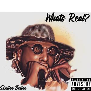 Whats Real (feat. Skellee Bellee)