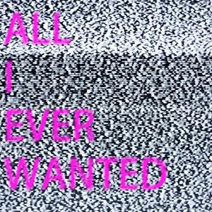 ALL I EVER WANTED (Explicit)