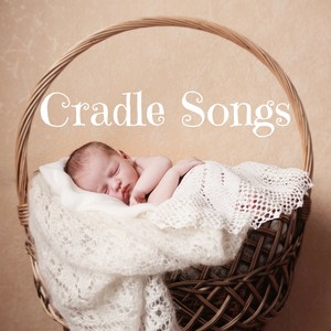 Cradle Songs - Peaceful, Serene Music to Calm Down Crying Baby and Sleep All Night