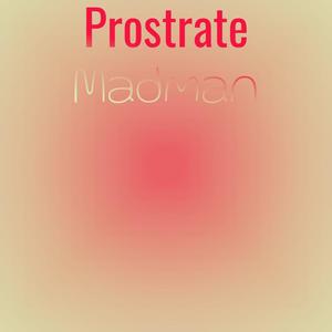 Prostrate Madman