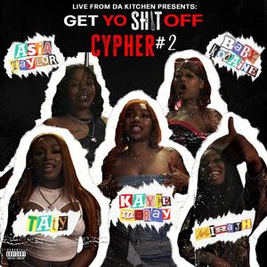 Get Yo **** Off Cypher 2 (feat. Kayce Meray, Taty Kamille, Baby Kocaine, Asia Taylor & Mirajh) [Explicit]