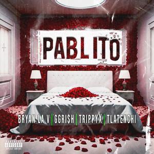 PABLITO (feat. BRYAN LA V, Ggri$h & TRIPPY X) [Explicit]