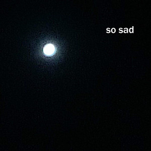So Sad (Explicit)