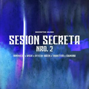 Session secreta 2 (feat. DOMINICAN, WISHI, OFFICIAL QUEEN, TRAKETERO & EDUNOMA) [Explicit]