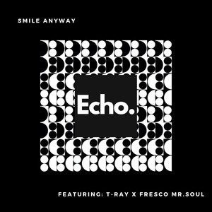 Smile Anyway (feat. Fresco Mr.Soul & T-Ray) [Explicit]