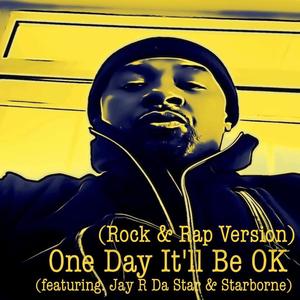 One Day It'll Be O.K. (Rock & Rap) (feat. Jay R Da Star)