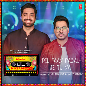 Dil Taan Pagal-Je Tu Na (From 