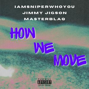How We Move (feat. Jimmy Jigson & Blaqnick & MasterBlaq) (Explicit)