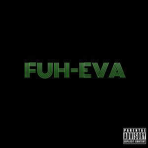 FUH-EVA (feat. JAYDABABY) (Explicit)
