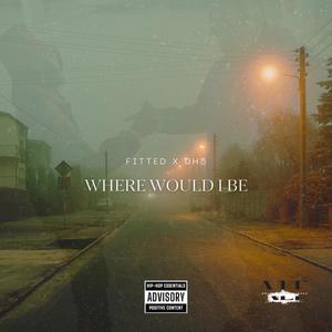 Where Would I Be (feat. DH5) [Explicit]