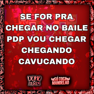 Se For pra Chegar no Baile Pdp Vou Chegar Chegando Cavucando (Explicit)