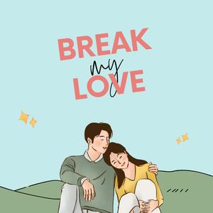 break my love (feat. notchy)