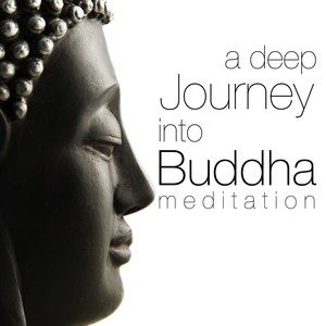 A Deep Journey Into Buddha Meditation: Music Secrets for Spa Weekends, Chakra Balancing Body and Min