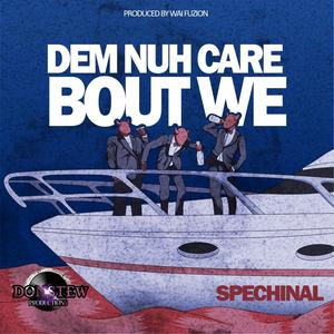 Dem Nuh Care Bout We