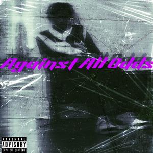 Aginst all odds (freestyle) (Explicit)