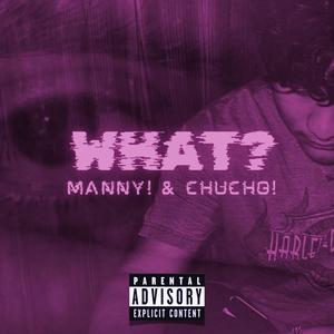 WHAT? (feat. CHUCHO!) [Explicit]