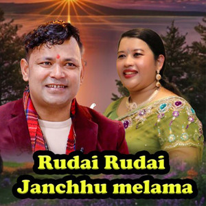 Rudai Rudai Janchhu Melama