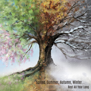 Spring, Summer, Autumn, Winter... Rest All Year Long