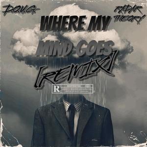WHERE MY MIND GOES (feat. Radar Theory) (REMIX|Explicit)