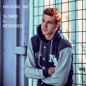 Holding On(Slowed & Reverbed)