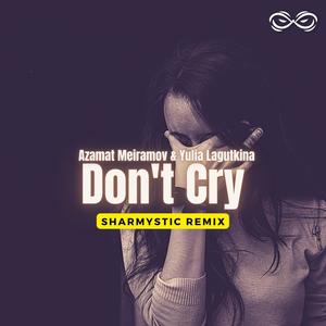 Don't Cry (feat. Azamat Meiramov & Yulia Lagutkina) (Sharmystic Remix)