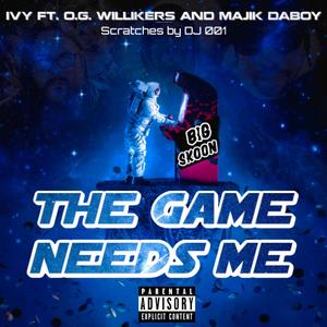 The Game Needs Me (feat. Big Skoon, O.G. Willikers, Majik & DJ 001) [Explicit]