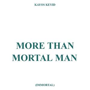More Than Mortal Man(Immortal)(feat. Kayos K)