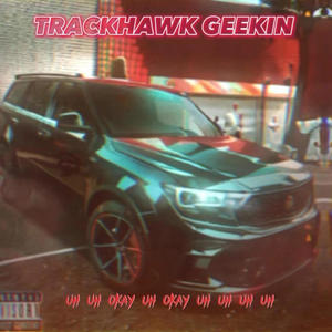 Trackhawk Geekin (feat. 1Way Pimp) [Explicit]